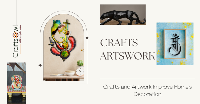 How Crafts and Artwork Improve Home’s Decoration and Look?